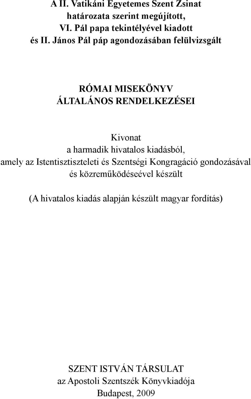 kiadásból, amely az Istentisztiszteleti és Szentségi Kongragáció gondozásával és közreműködéseével készült (A