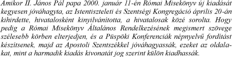 kihirdette, hivatalosként kinyilvánította, a hivatalosak közé sorolta.