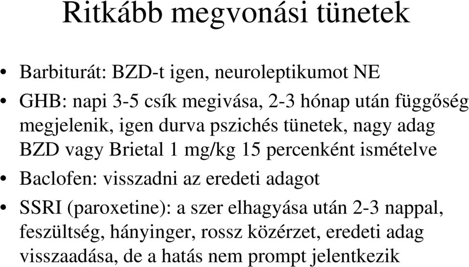 percenként ismételve Baclofen: visszadni az eredeti adagot SSRI (paroxetine): a szer elhagyása után