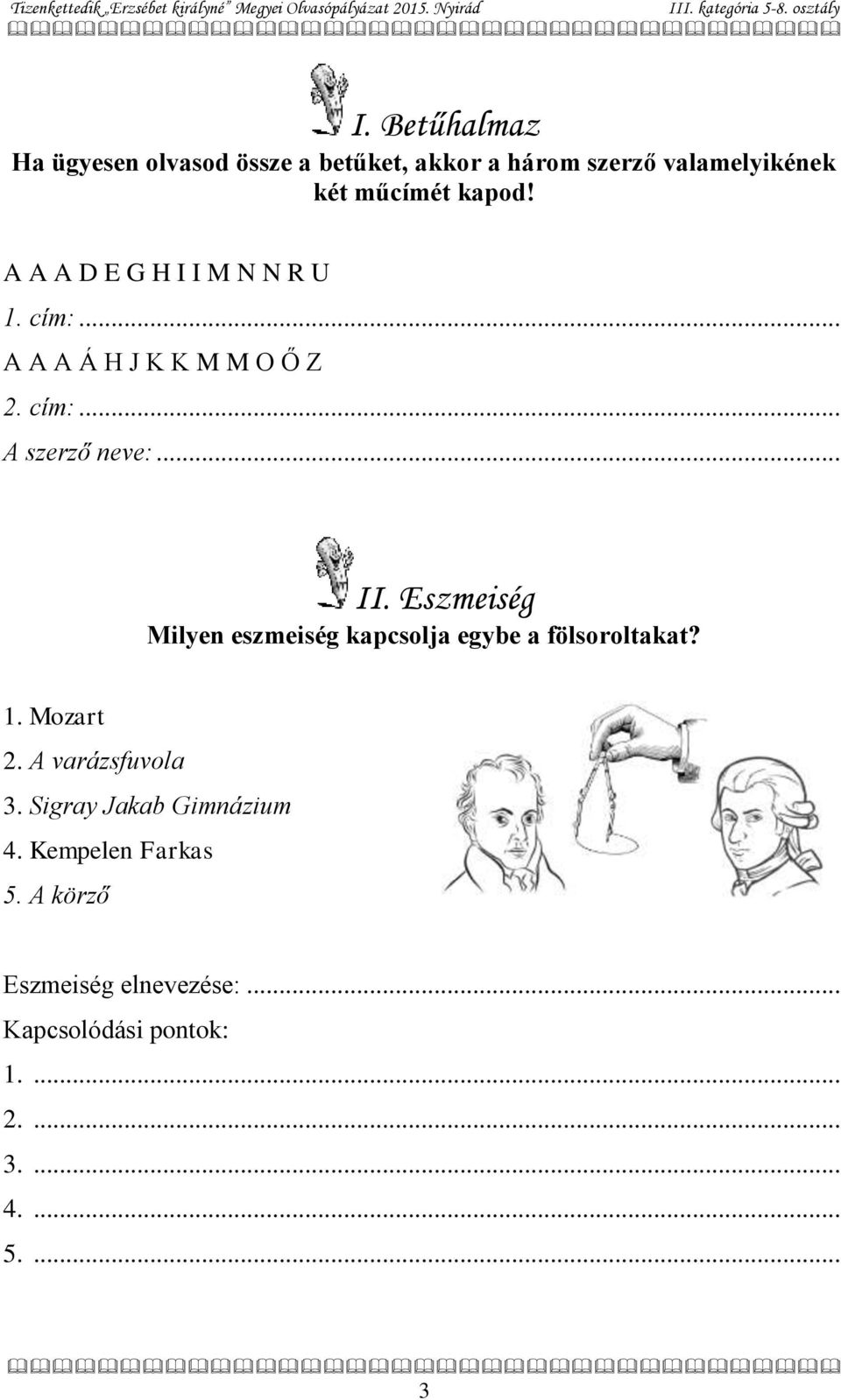 Eszmeiség Milyen eszmeiség kapcsolja egybe a fölsoroltakat? 1. Mozart 2. A varázsfuvola 3.