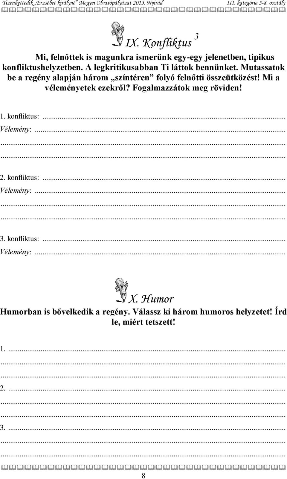 Mi a véleményetek ezekről? Fogalmazzátok meg röviden! 1. konfliktus:... Vélemény:... 2. konfliktus:... Vélemény:... 3.