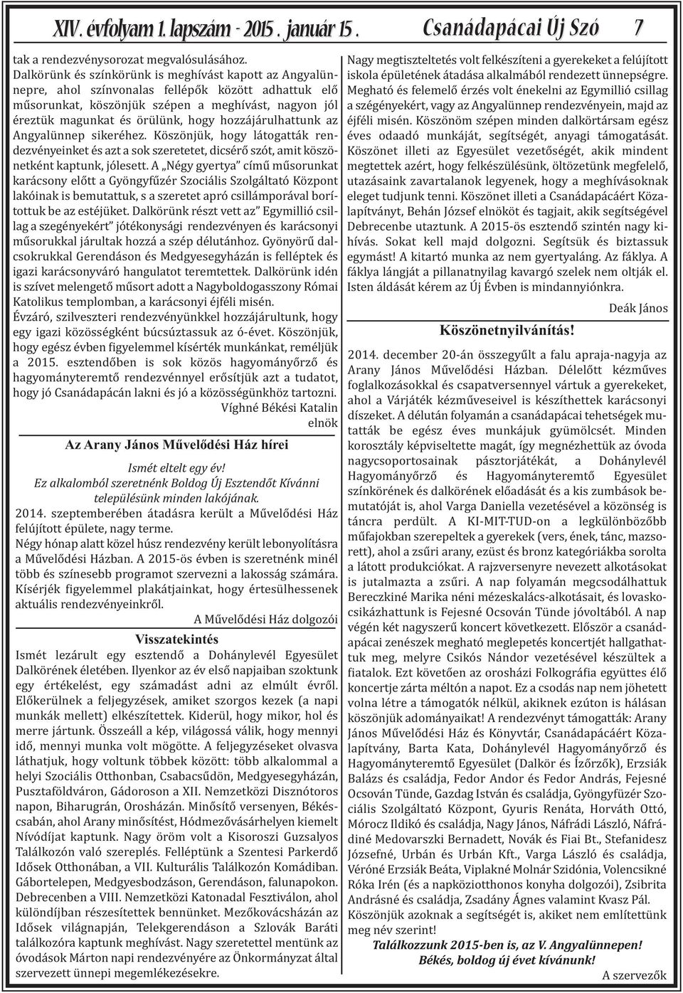 hozzájárulhattunk az Angyalünnep sikeréhez. Köszönjük, hogy látogatták rendezvényeinket és azt a sok szeretetet, dicsérő szót, amit köszönetként kaptunk, jólesett.