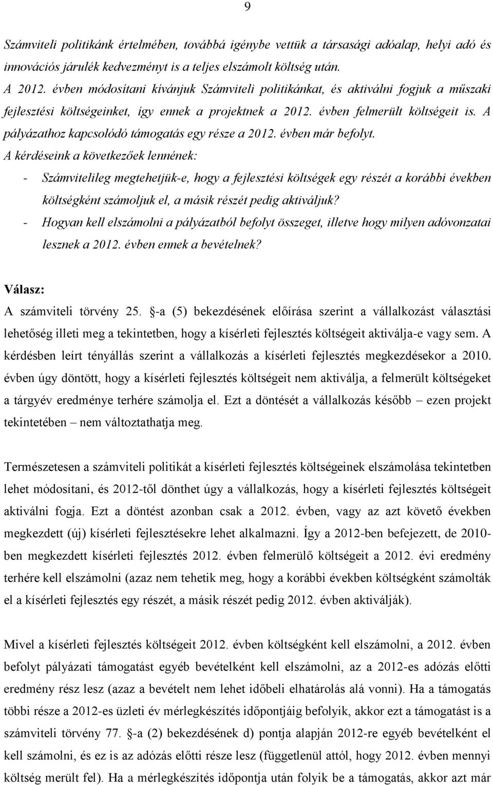 A pályázathoz kapcsolódó támogatás egy része a 2012. évben már befolyt.