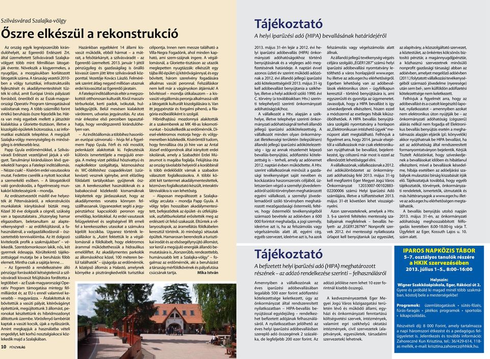 A társaság vezetői 2010- ben a völgy turisztikai, infrastrukturális fejlesztését és akadálymentesítését tűzték ki célul, amit Európai Uniós pályázati forrásból, önerőből és az Észak-magyarországi