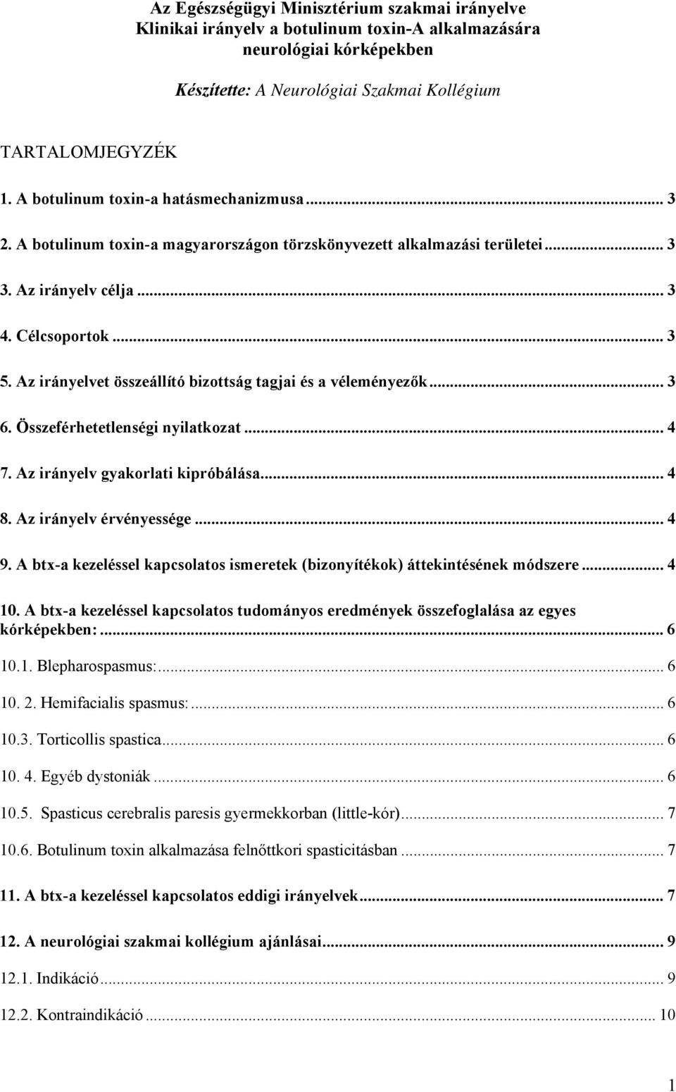 Az irányelvet összeállító bizottság tagjai és a véleményezők... 3 6. Összeférhetetlenségi nyilatkozat... 4 7. Az irányelv gyakorlati kipróbálása... 4 8. Az irányelv érvényessége... 4 9.