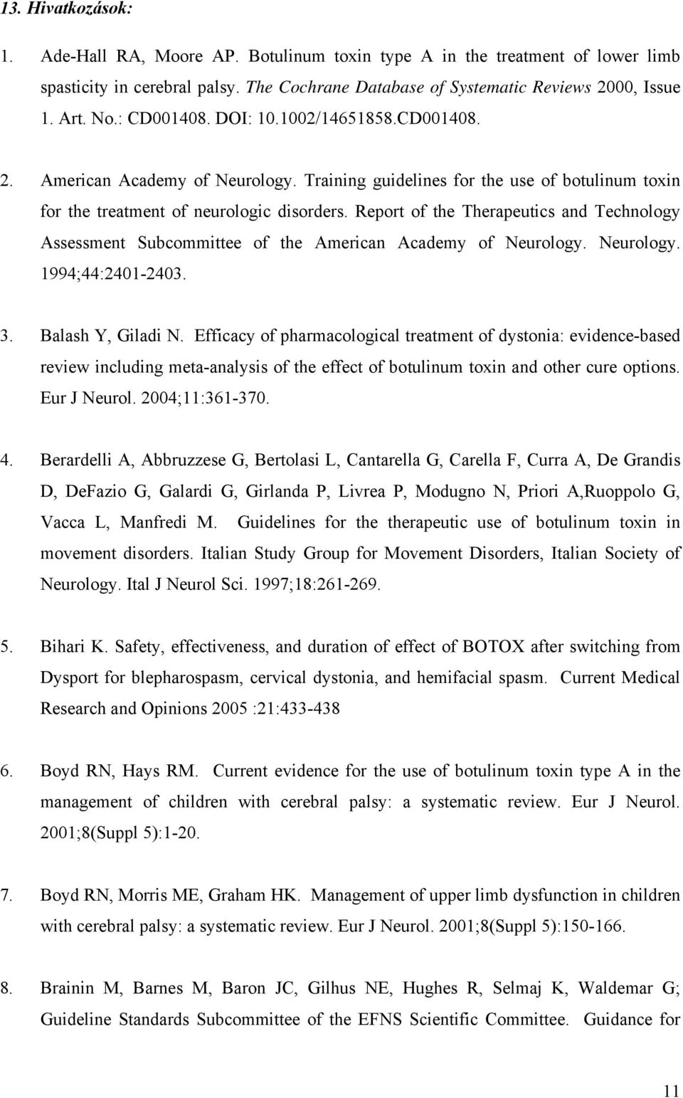 Report of the Therapeutics and Technology Assessment Subcommittee of the American Academy of Neurology. Neurology. 1994;44:2401-2403. 3. Balash Y, Giladi N.