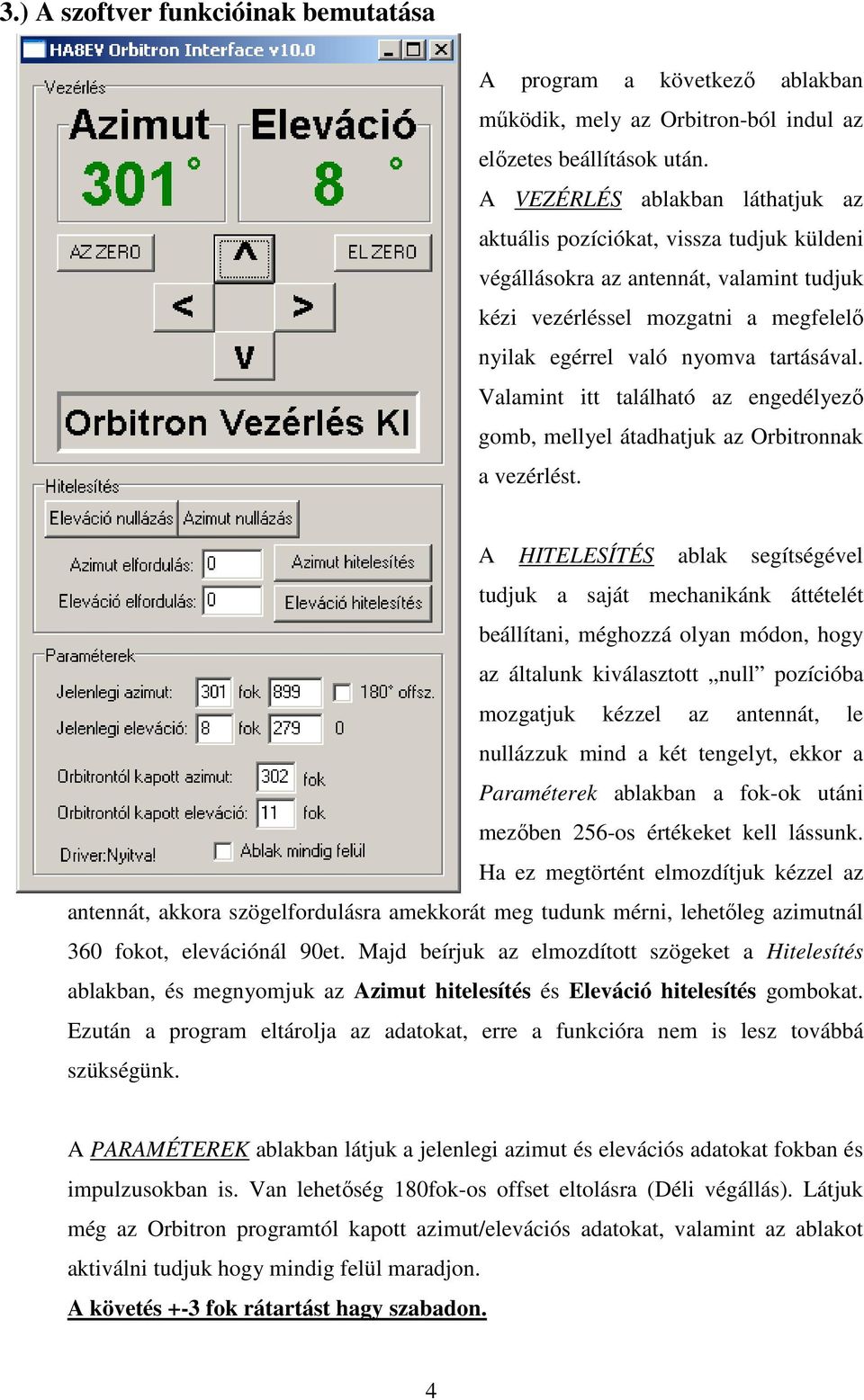 Valamint itt található az engedélyezı gomb, mellyel átadhatjuk az Orbitronnak a vezérlést.