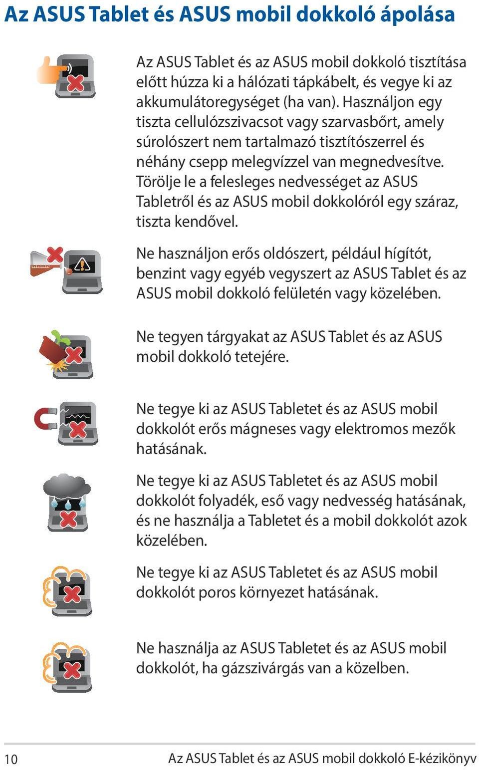 Törölje le a felesleges nedvességet az ASUS Tabletről és az ASUS mobil dokkolóról egy száraz, tiszta kendővel.