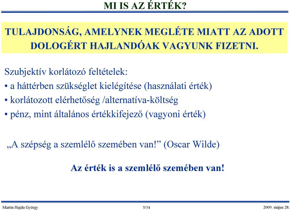 korlátozott elérhetőség /alternatíva-költség pénz, mint általános értékkifejező (vagyoni érték) A