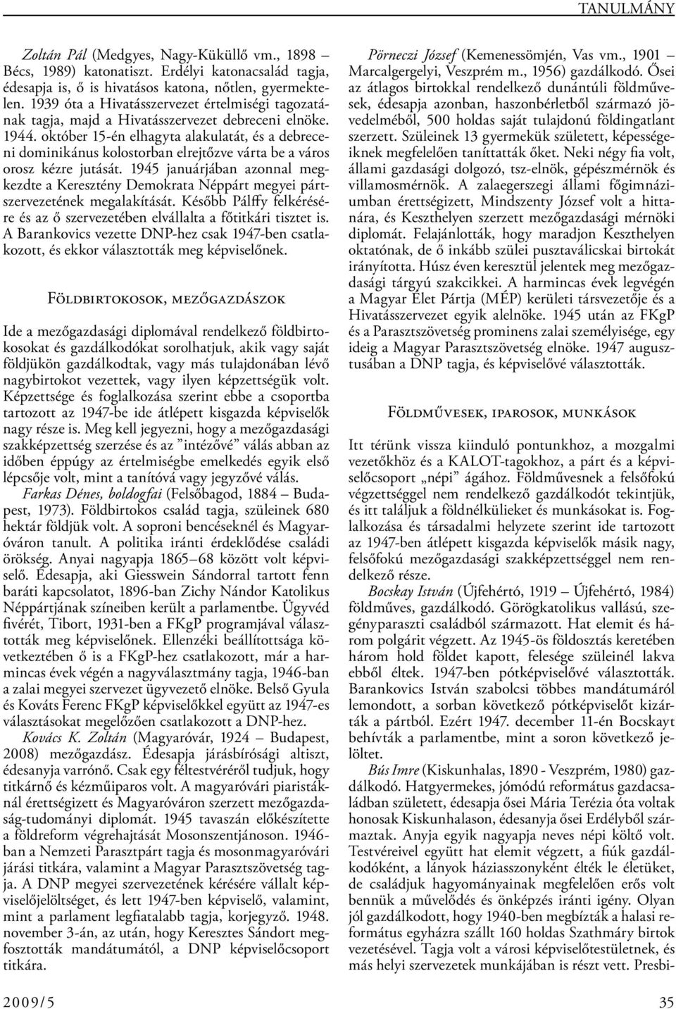 október 15-én elhagyta alakulatát, és a debreceni dominikánus kolostorban elrejtőzve várta be a város orosz kézre jutását.