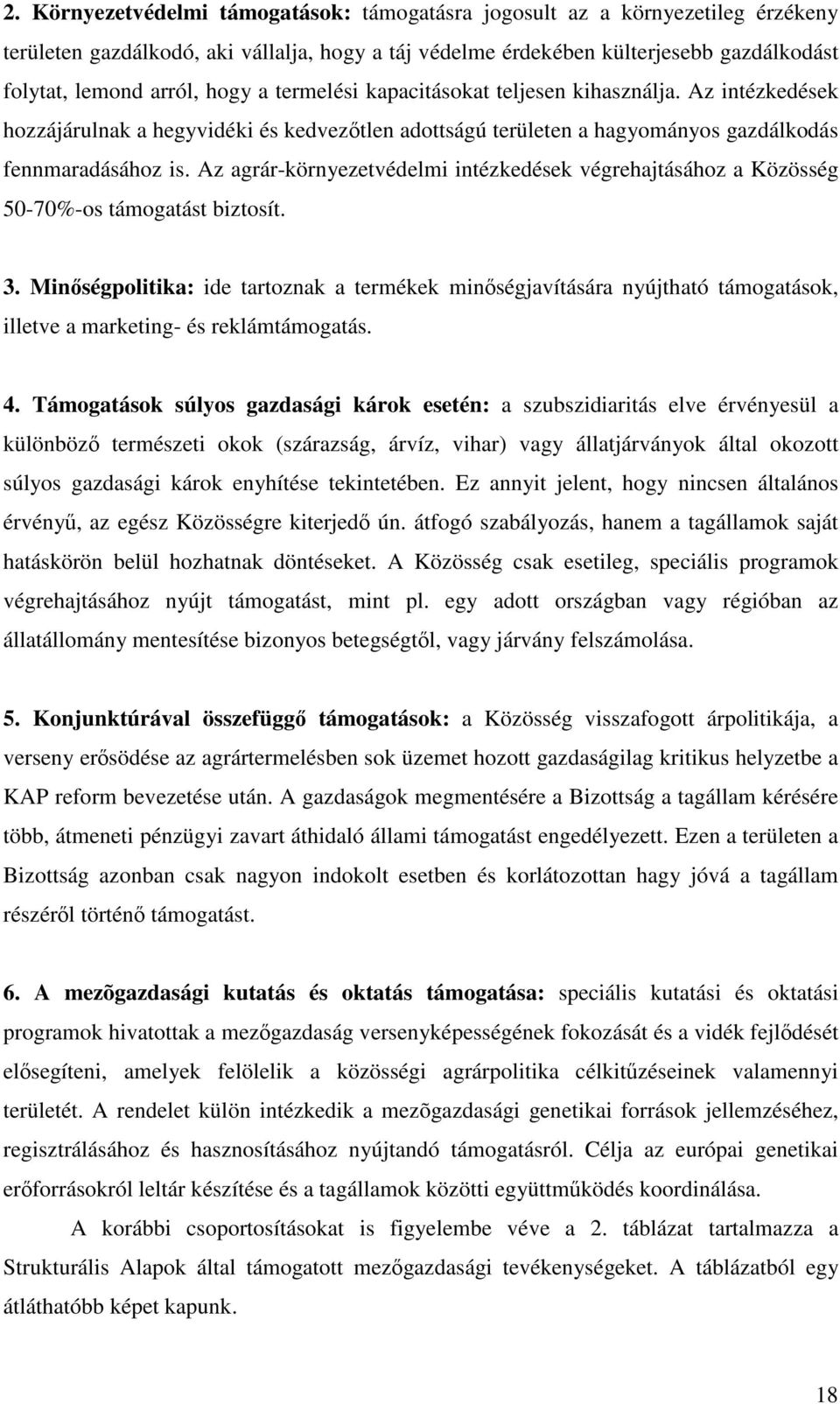 Az agrár-környezetvédelmi intézkedések végrehajtásához a Közösség 50-70%-os támogatást biztosít. 3.