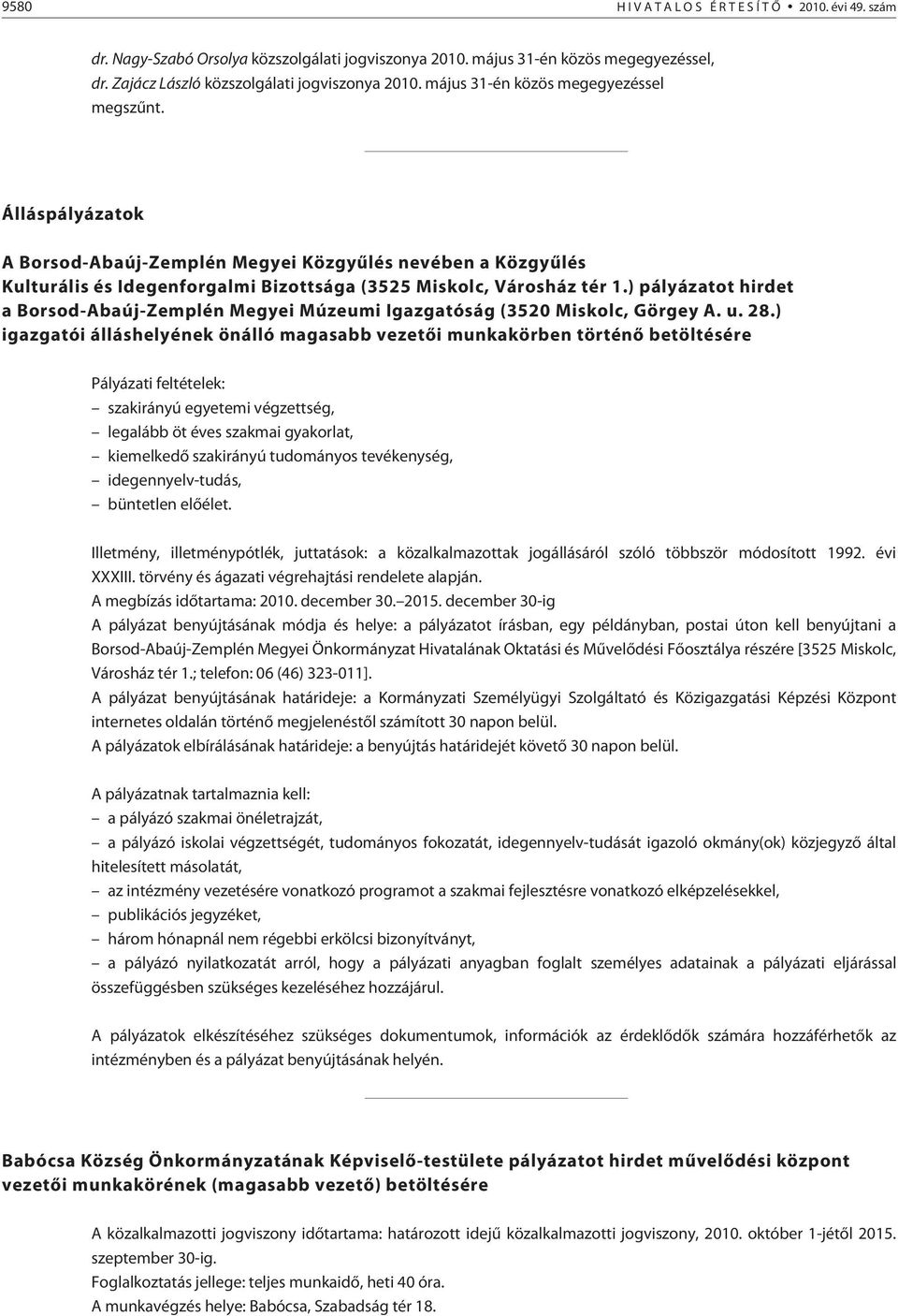 ) pályázatot hirdet a Borsod-Abaúj-Zemplén Megyei Múzeumi Igazgatóság (3520 Miskolc, Görgey A. u. 28.