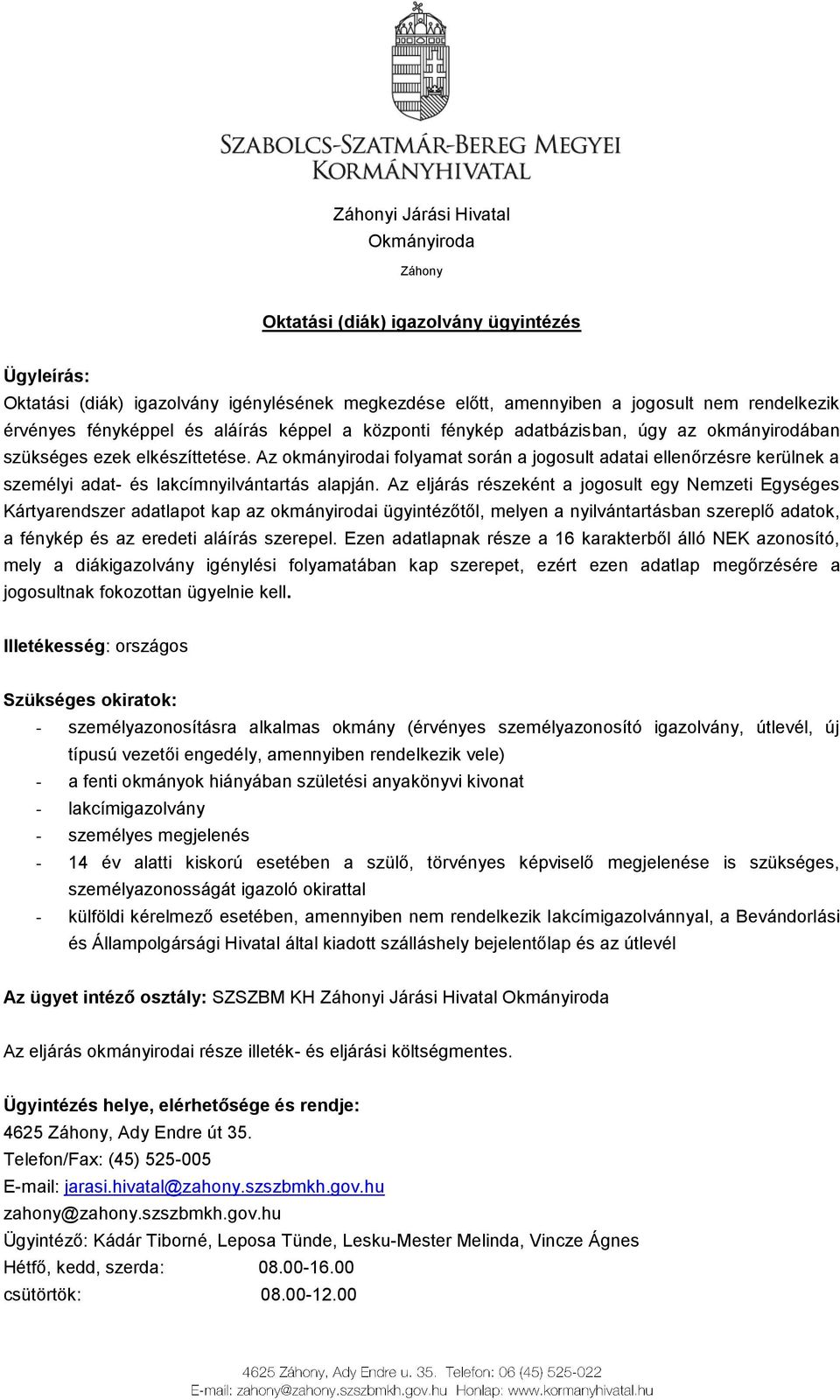 Az okmányirodai folyamat során a jogosult adatai ellenőrzésre kerülnek a személyi adat- és lakcímnyilvántartás alapján.