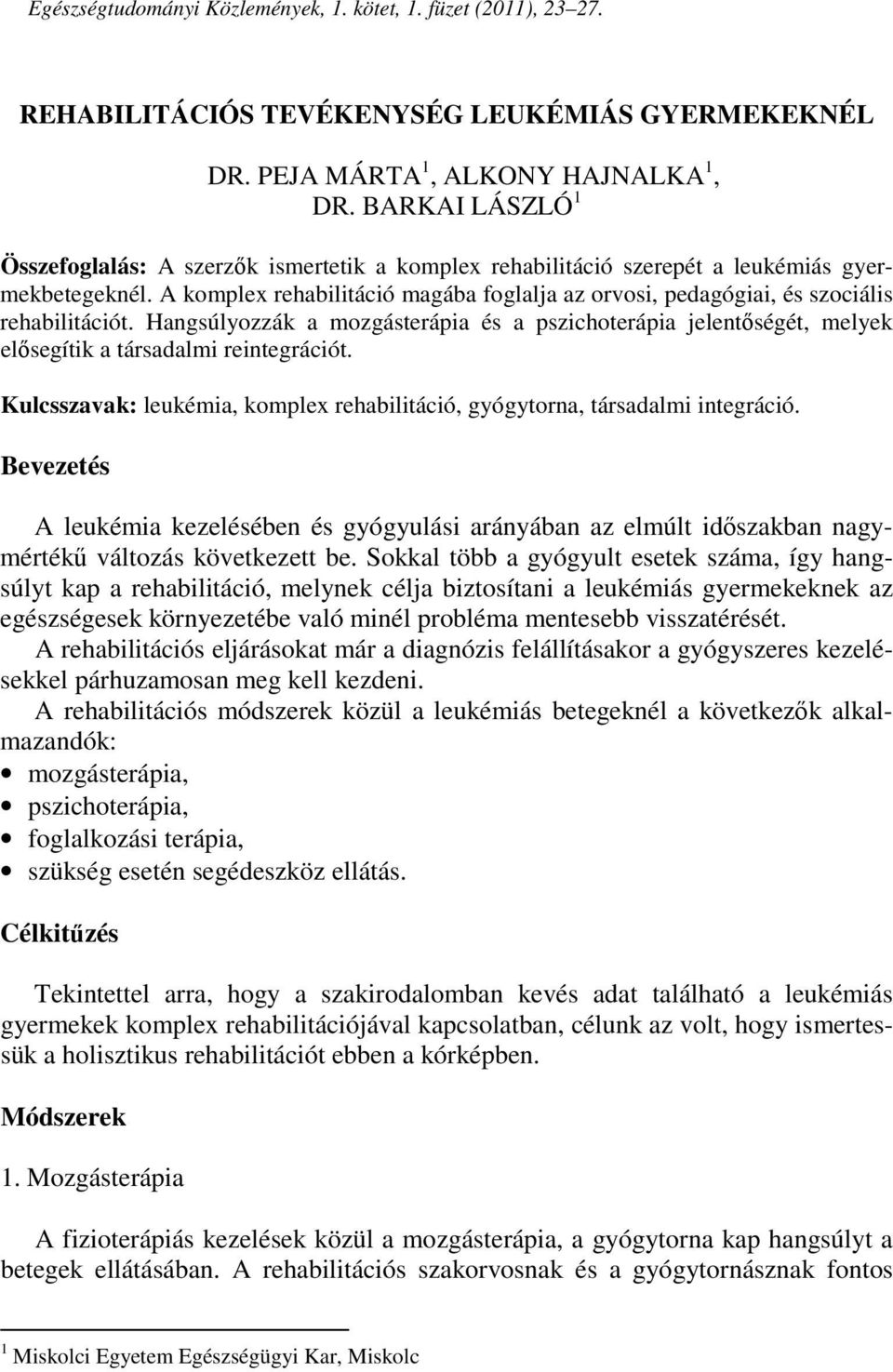 A komplex rehabilitáció magába foglalja az orvosi, pedagógiai, és szociális rehabilitációt.