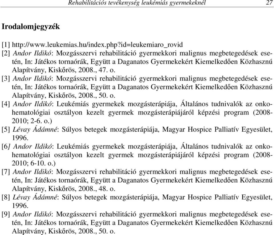 [3] Andor Ildikó: Mozgásszervi rehabilitáció gyermekkori malignus megbetegedések esetén, Alapítvány, Kiskőrös, 2008., 50. o.