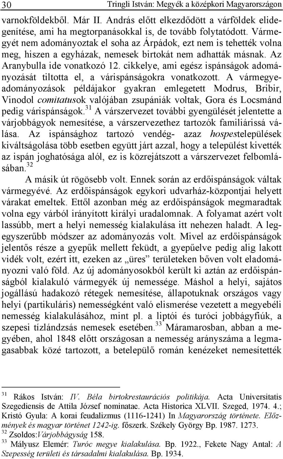 cikkelye, ami egész ispánságok adományozását tiltotta el, a várispánságokra vonatkozott.