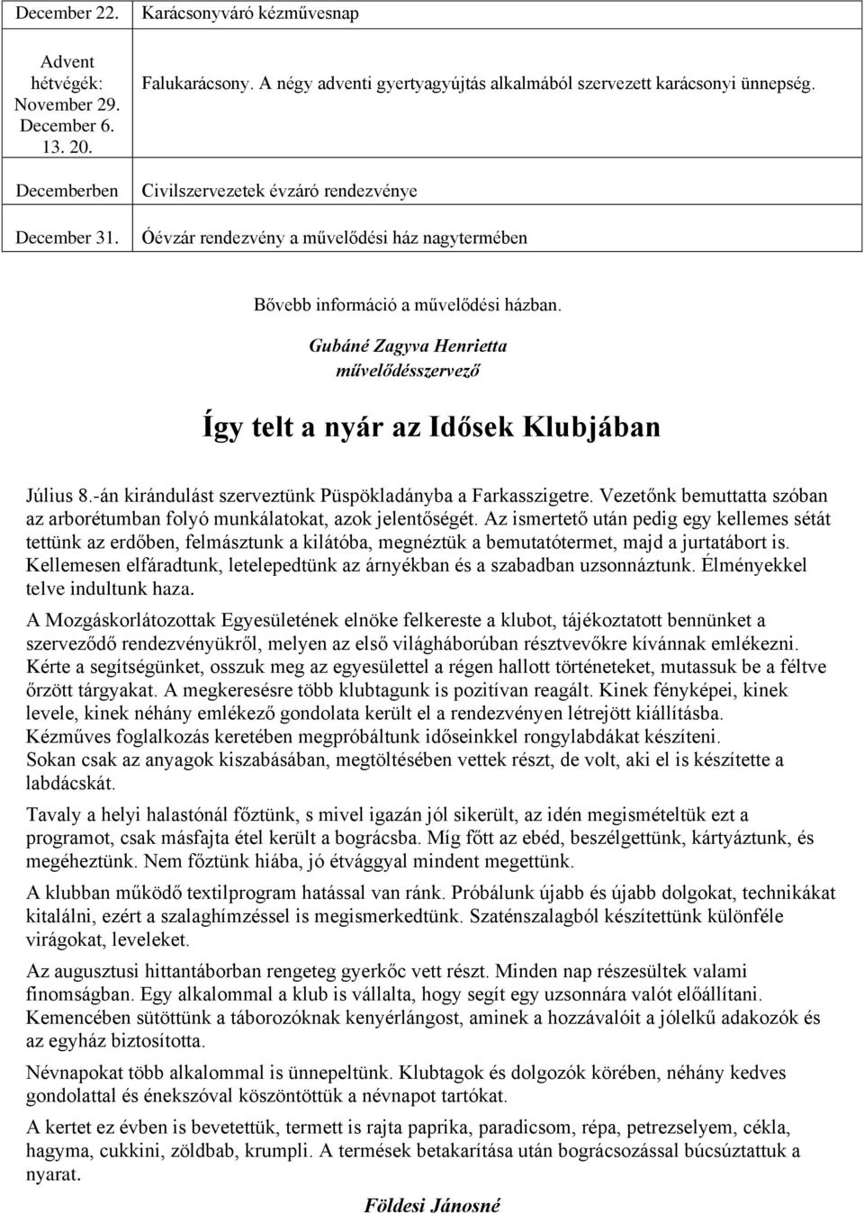 Gubáné Zagyva Henrietta művelődésszervező Így telt a nyár az Idősek Klubjában Július 8.-án kirándulást szerveztünk Püspökladányba a Farkasszigetre.