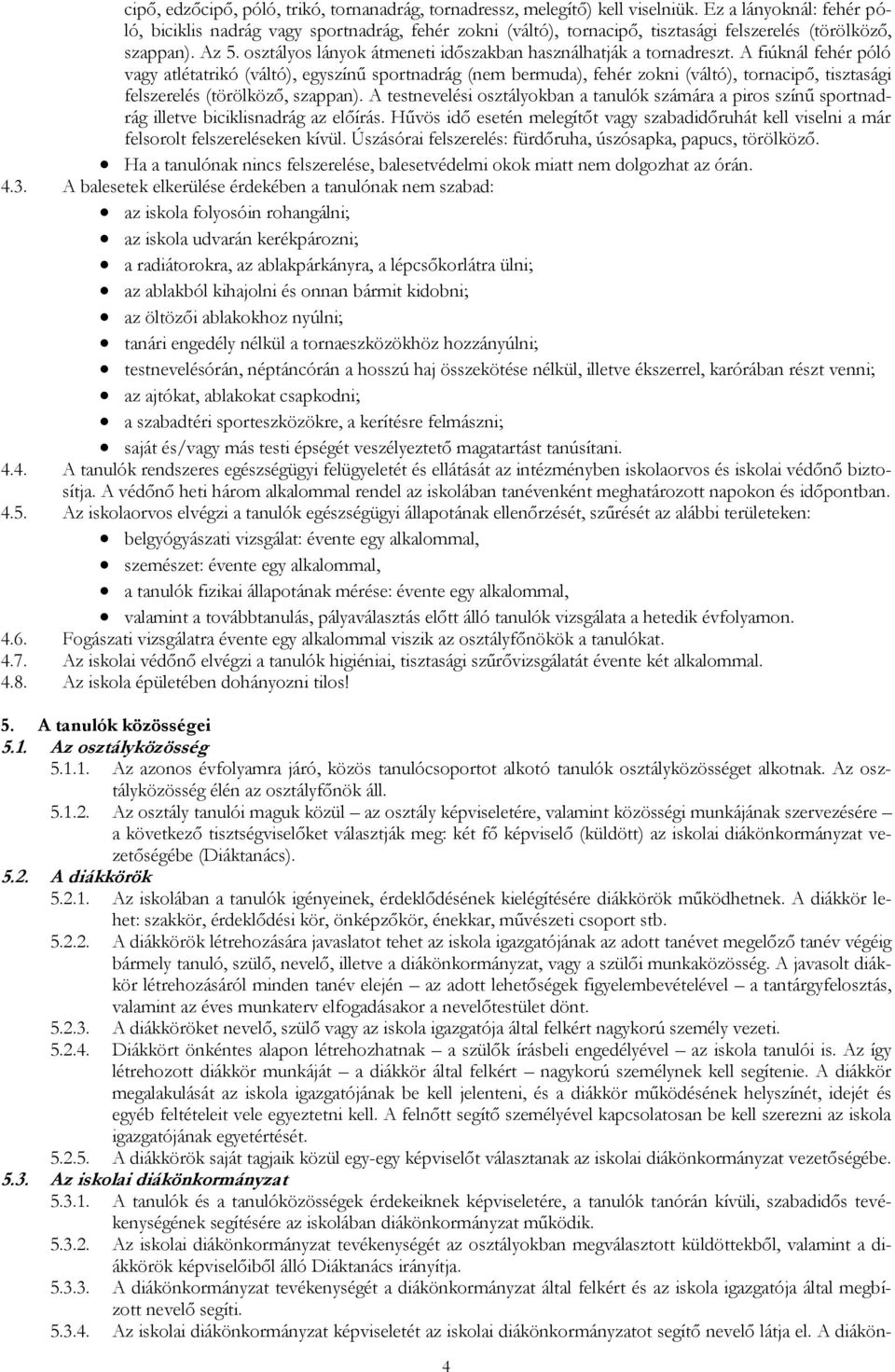 osztályos lányok átmeneti időszakban használhatják a tornadreszt.