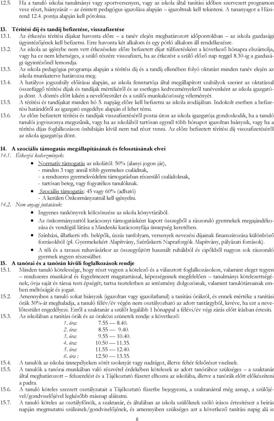 Erre havonta két alkalom és egy pótló alkalom áll rendelkezésre. 13.2.