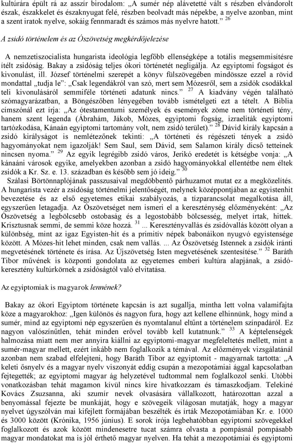 26 A zsidó történelem és az Ószövetség megkérdőjelezése A nemzetiszocialista hungarista ideológia legfőbb ellenségképe a totális megsemmisítésre ítélt zsidóság.