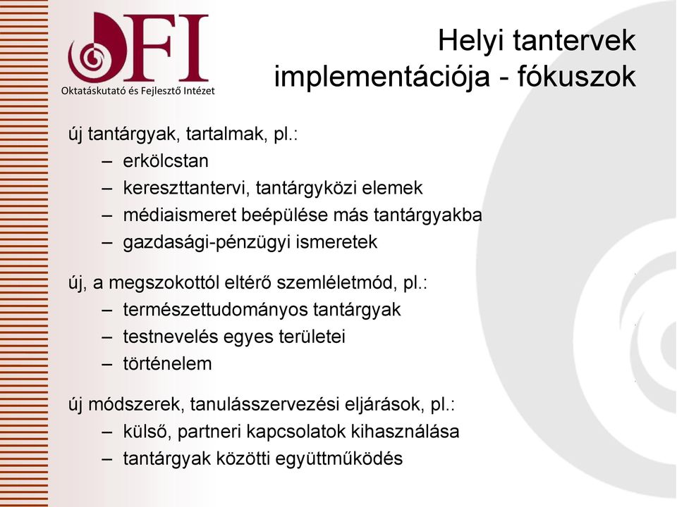 gazdasági-pénzügyi ismeretek új, a megszokottól eltérő szemléletmód, pl.