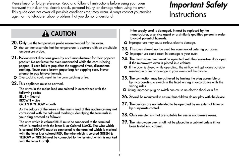 Only use the temperature probe recommended for this oven. You can not ascertain that the temperature is accurate with an unsuitable temperature probe. 21.