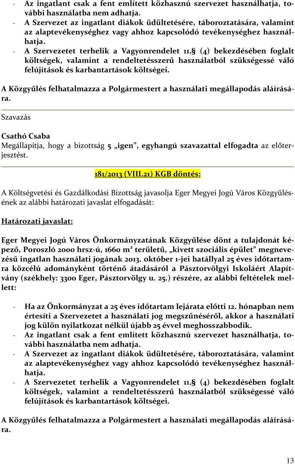 (4) bekezdésében foglalt költségek, valamint a rendeltetésszerű használatból szükségessé váló felújítások és karbantartások költségei.