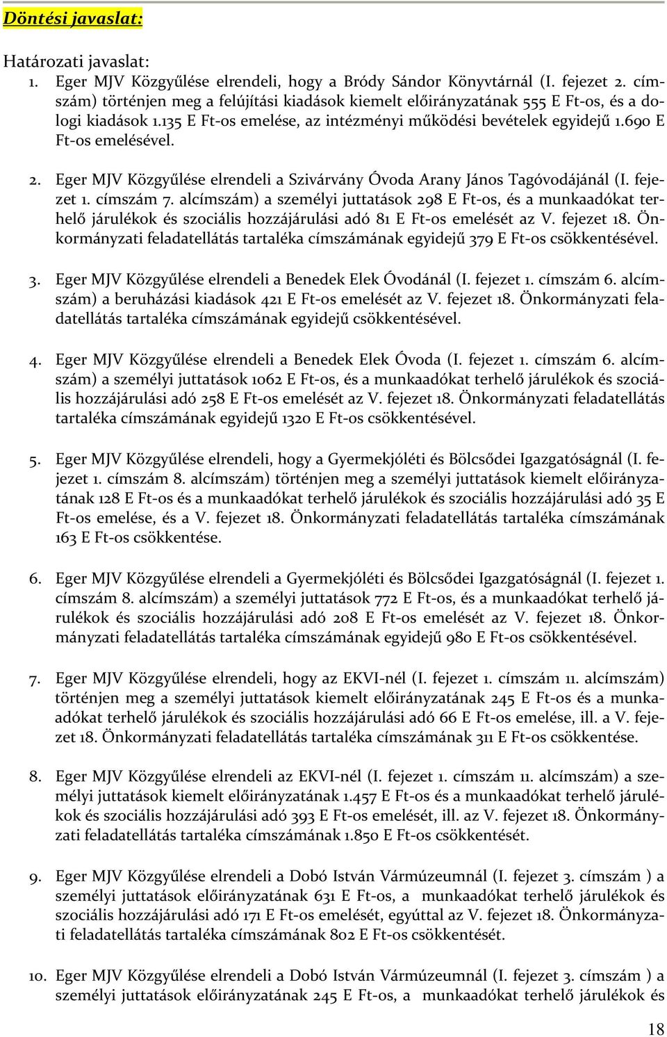 Eger MJV Közgyűlése elrendeli a Szivárvány Óvoda Arany János Tagóvodájánál (I. fejezet 1. címszám 7.