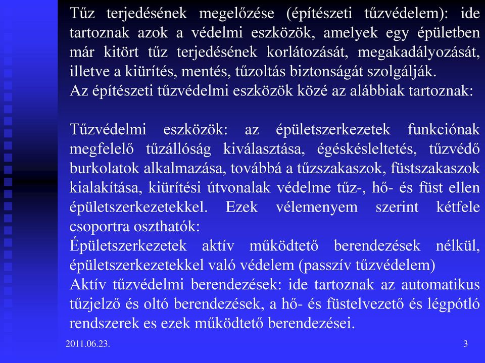 Az építészeti tűzvédelmi eszközök közé az alábbiak tartoznak: Tűzvédelmi eszközök: az épületszerkezetek funkciónak megfelelő tűzállóság kiválasztása, égéskésleltetés, tűzvédő burkolatok alkalmazása,