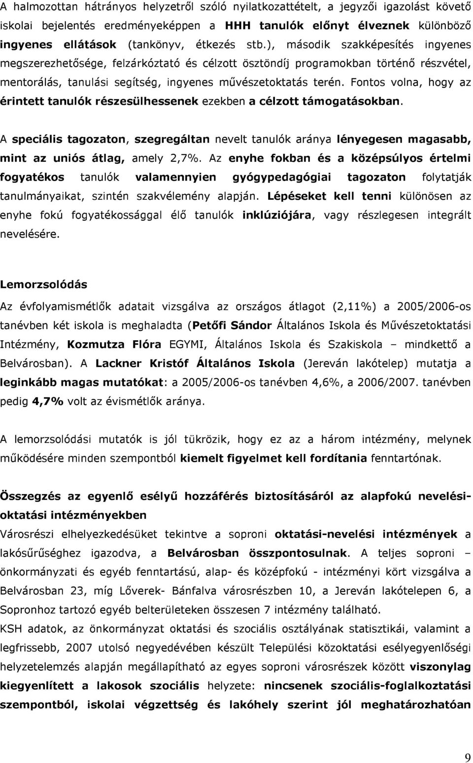 Fontos volna, hogy az érintett tanulók részesülhessenek ezekben a célzott támogatásokban.