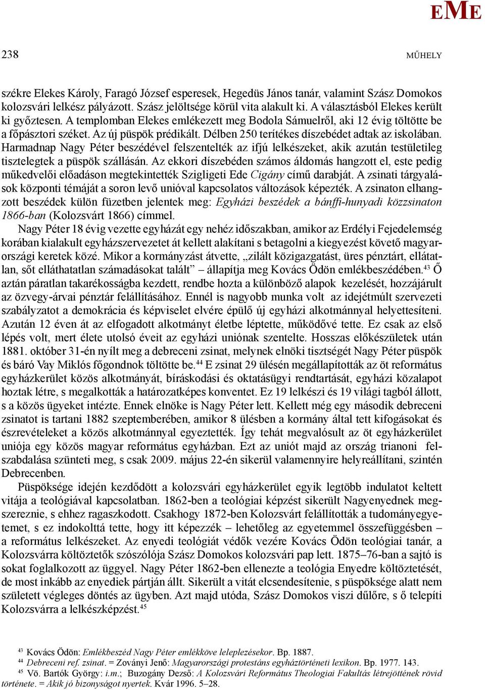 Délben 250 terítékes díszebédet adtak az iskolában. Harmadnap Nagy Péter beszédével felszentelték az ifjú lelkészeket, akik azután testületileg tisztelegtek a püspök szállásán.