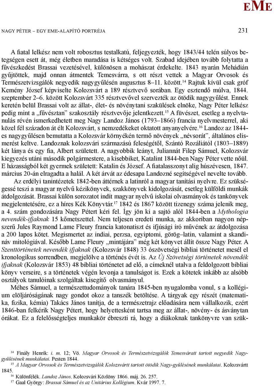 1843 nyarán ehádián gyűjtöttek, majd onnan átmentek Temesvárra, s ott részt vettek a agyar Orvosok és Természetvizsgálók negyedik nagygyűlésén augusztus 8 11. között.