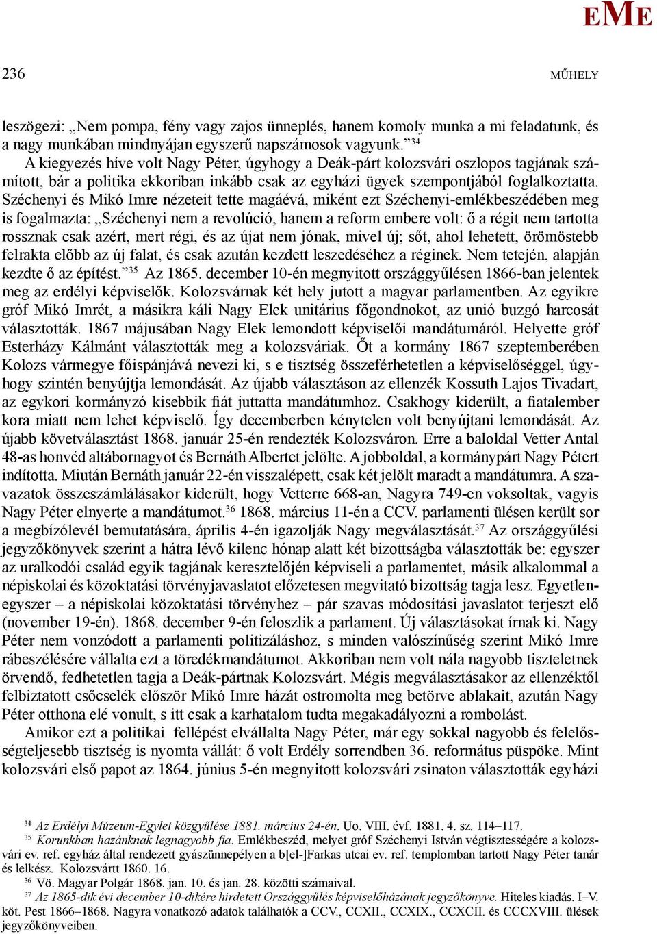 Széchenyi és ikó Imre nézeteit tette magáévá, miként ezt Széchenyi-emlékbeszédében meg is fogalmazta: Széchenyi nem a revolúció, hanem a reform embere volt: ő a régit nem tartotta rossznak csak