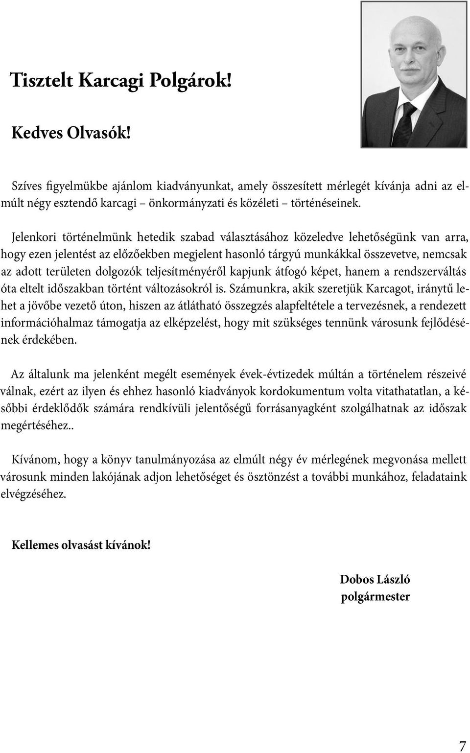 dolgozók teljesítményéről kapjunk átfogó képet, hanem a rendszerváltás óta eltelt időszakban történt változásokról is.