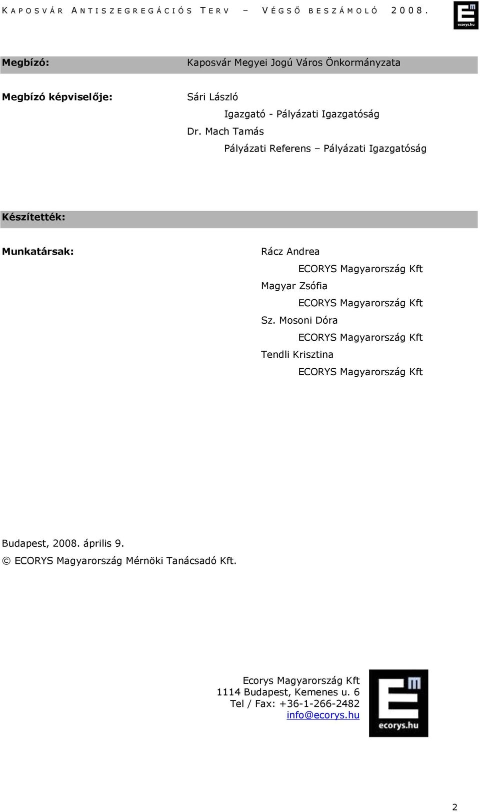 ECORYS Magyarország Kft Sz. Mosoni Dóra ECORYS Magyarország Kft Tendli Krisztina ECORYS Magyarország Kft Budapest, 2008.