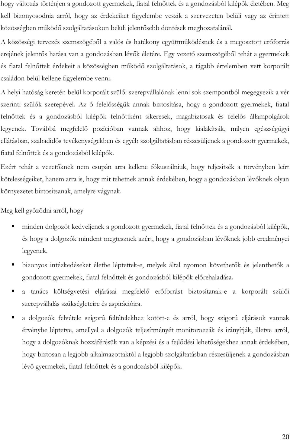 A közösségi tervezés szemszögéből a valós és hatékony együttműködésnek és a megosztott erőforrás erejének jelentős hatása van a gondozásban lévők életére.