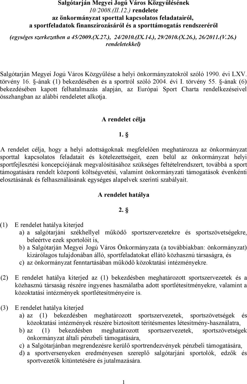 (X.26.), 26/2011.(V.26.) rendeletekkel) Salgótarján Megyei Jogú Város Közgyűlése a helyi önkormányzatokról szóló 1990. évi LXV. törvény 16. -ának (1) bekezdésében és a sportról szóló 2004. évi I.