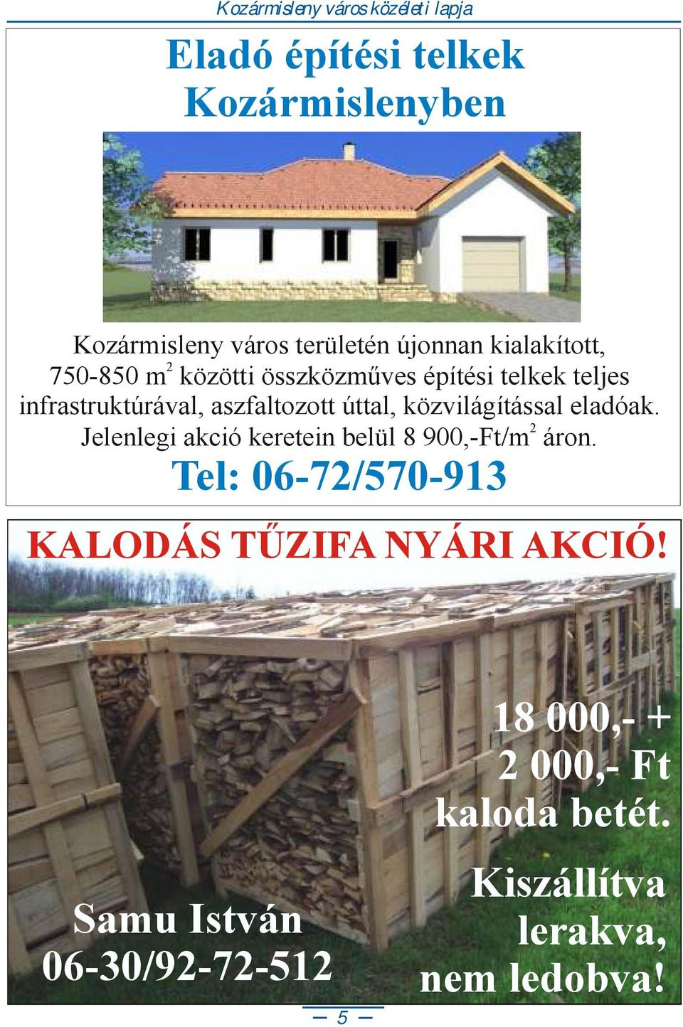 eladóak. 2 Jelenlegi akció keretein belül 8 900,-Ft/m áron.