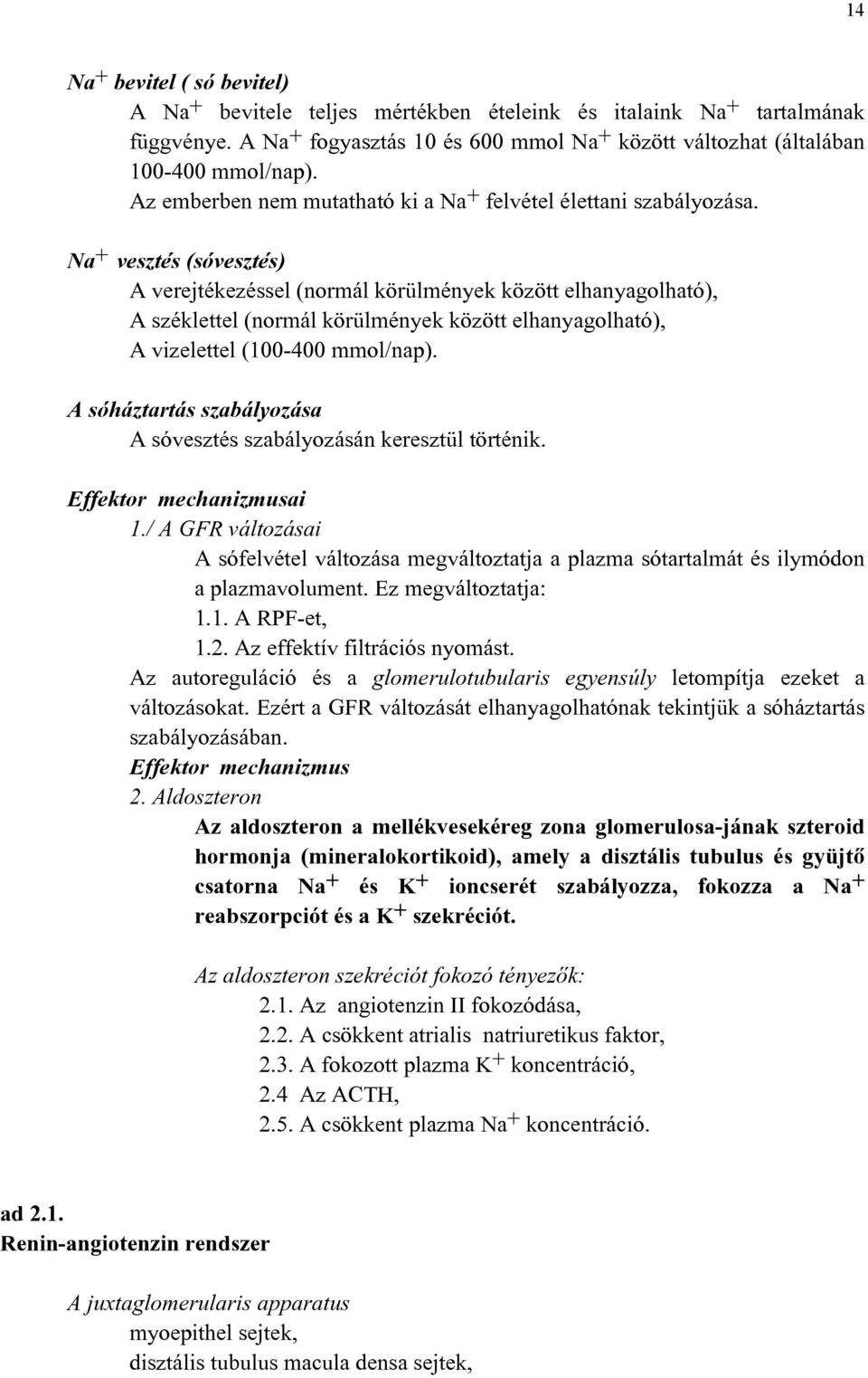 Na + vesztés (sóvesztés) A verejtékezéssel (normál körülmények között elhanyagolható), A széklettel (normál körülmények között elhanyagolható), A vizelettel (100-400 mmol/nap).