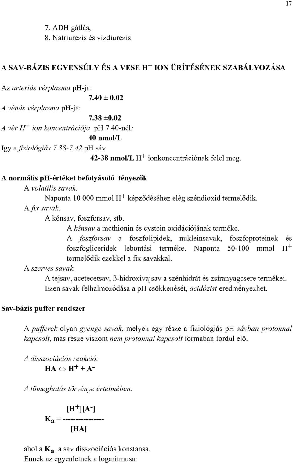 Naponta 10 000 mmol H + képzõdéséhez elég széndioxid termelõdik. A fix savak. A kénsav, foszforsav, stb. A kénsav a methionin és cystein oxidációjának terméke.