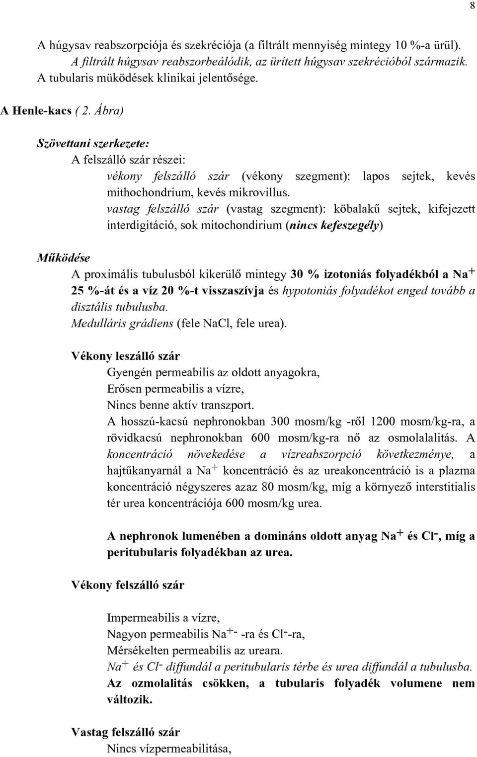 Ábra) Szövettani szerkezete: A felszálló szár részei: vékony felszálló szár (vékony szegment): lapos sejtek, kevés mithochondrium, kevés mikrovillus.