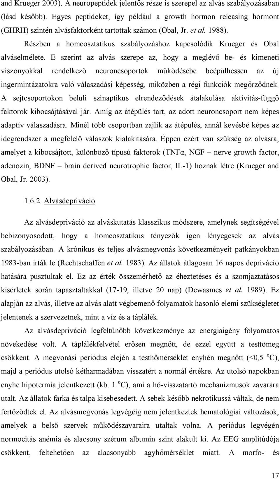 Részben a homeosztatikus szabályozáshoz kapcsolódik Krueger és Obal alváselmélete.