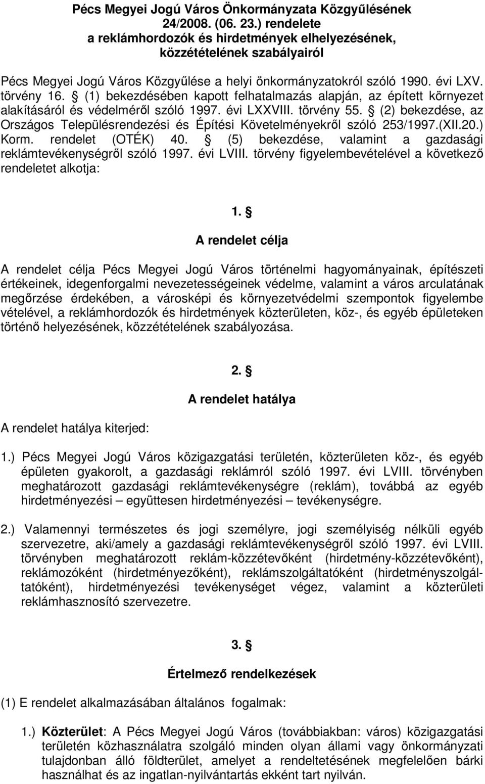 (1) bekezdésében kapott felhatalmazás alapján, az épített környezet alakításáról és védelméről szóló 1997. évi LXXVIII. törvény 55.