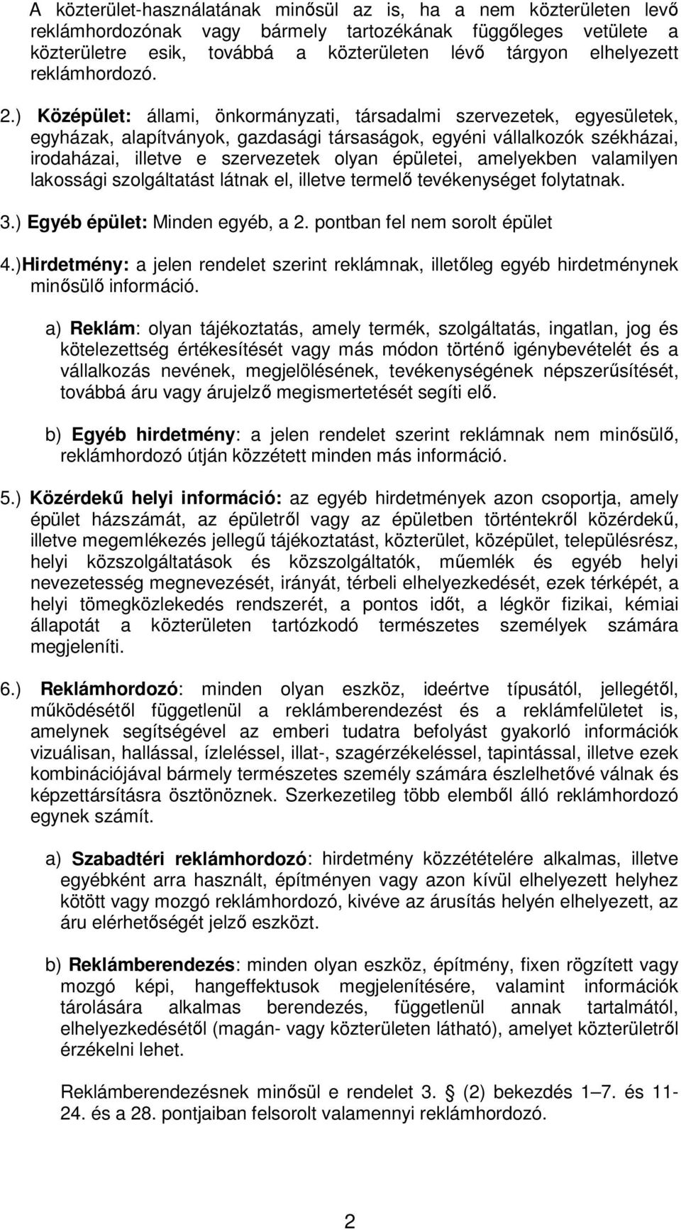 ) Középület: állami, önkormányzati, társadalmi szervezetek, egyesületek, egyházak, alapítványok, gazdasági társaságok, egyéni vállalkozók székházai, irodaházai, illetve e szervezetek olyan épületei,