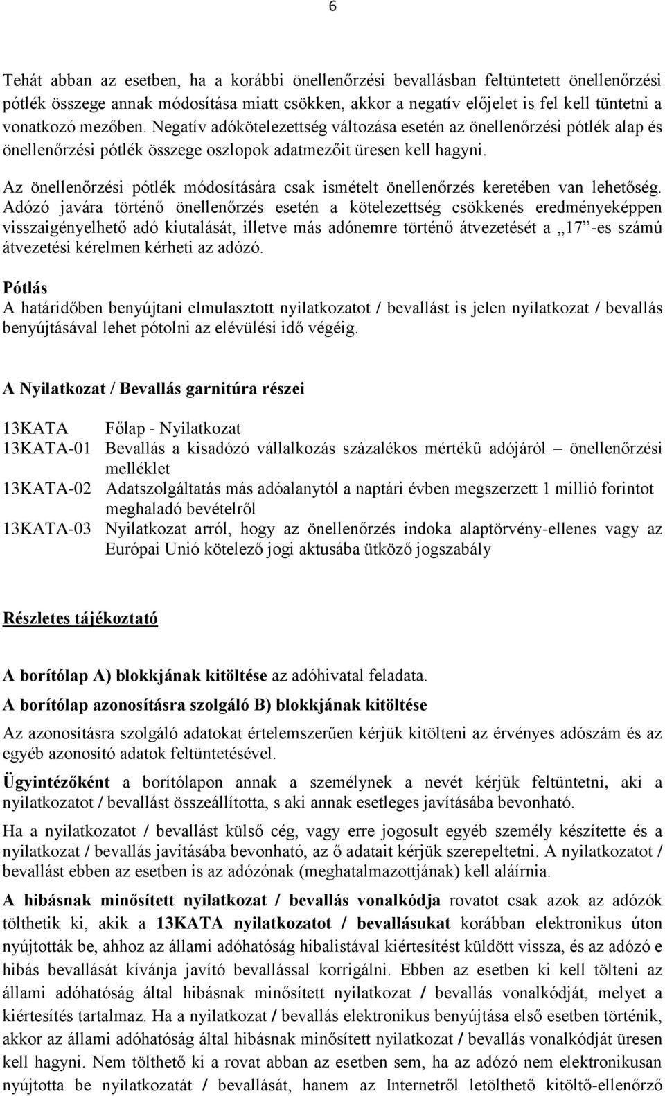 Az önellenőrzési pótlék módosítására csak ismételt önellenőrzés keretében van lehetőség.