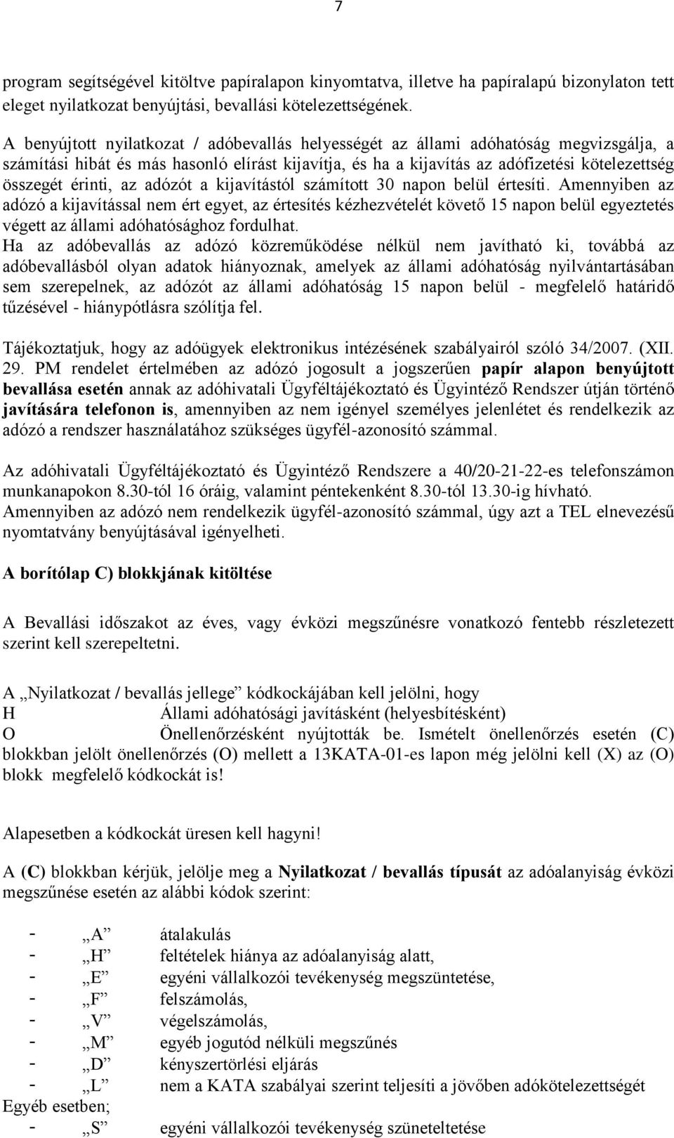 érinti, az adózót a kijavítástól számított 30 napon belül értesíti.