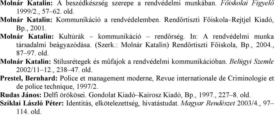 Molnár Katalin: Stílusrétegek és műfajok a rendvédelmi kommunikációban. Belügyi Szemle 2002/11 12., 238 47. old.