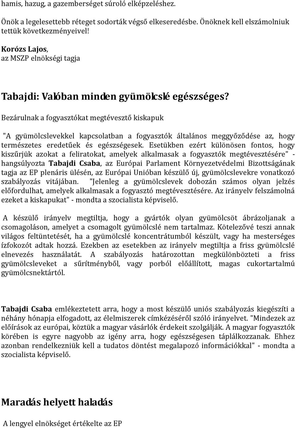 Bezárulnak a fogyasztókat megtévesztő kiskapuk "A gyümölcslevekkel kapcsolatban a fogyasztók általános meggyőződése az, hogy természetes eredetűek és egészségesek.