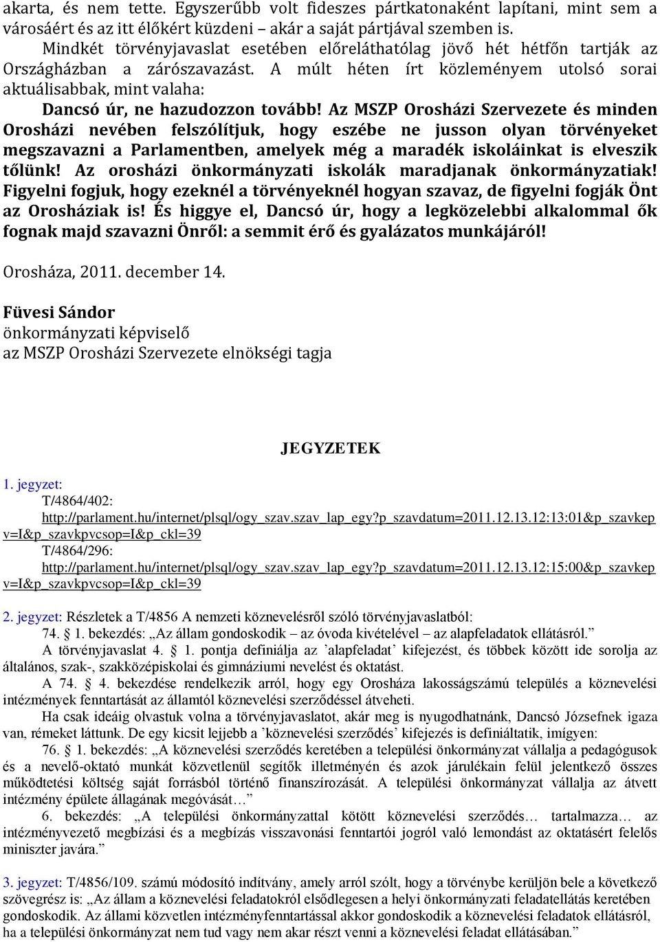 A múlt héten írt közleményem utolsó sorai aktuálisabbak, mint valaha: Dancsó úr, ne hazudozzon tovább!