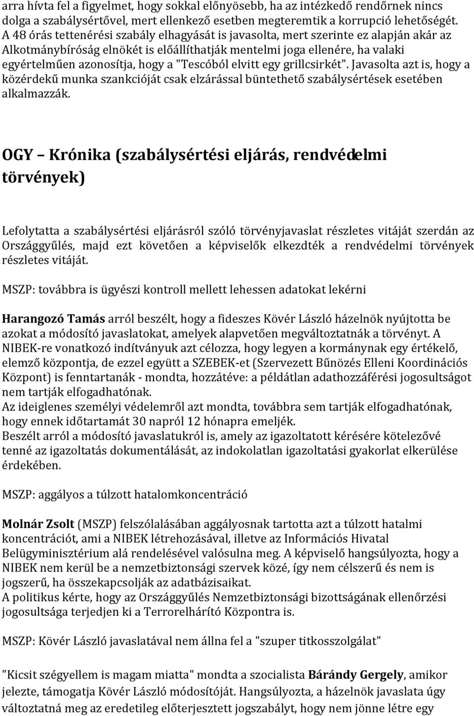 "Tescóból elvitt egy grillcsirkét". Javasolta azt is, hogy a közérdekű munka szankcióját csak elzárással büntethető szabálysértések esetében alkalmazzák.